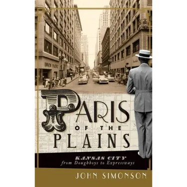Paris of the Plains: Kansas City from Doughboys to Expressways