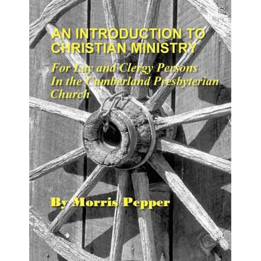 An Introduction to Christian Ministry: For Lay and Clergy Persons in the Cumberland Presbyterian Church