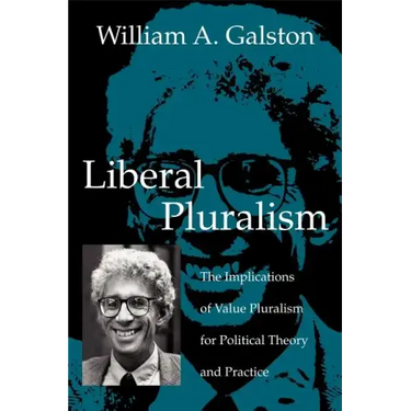 Liberal Pluralism: The Implications of Value Pluralism for Political Theory and Practice