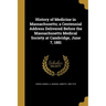 History of Medicine in Massachusetts; a Centennial Address Delivered Before the Massachusetts Medical Society at Cambridge, June 7, 1881