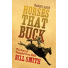 Horses That Buck: The Story of Champion Bronc Rider Bill Smithvolume 5