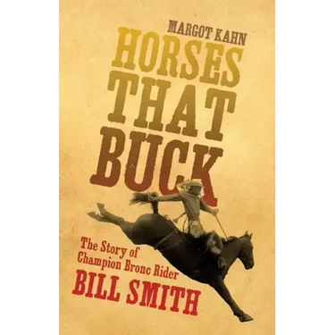 Horses That Buck: The Story of Champion Bronc Rider Bill Smithvolume 5