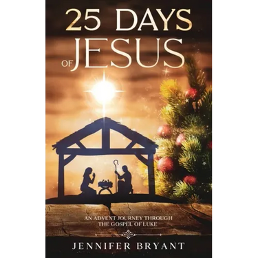 25 Days of Jesus: An Advent Journey through the Gospel of Luke