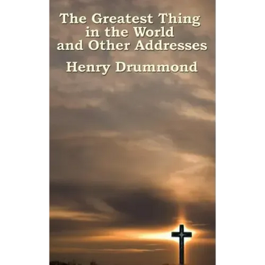 The Greatest Thing in the World and Other Addresses