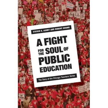 A Fight for the Soul of Public Education: The Story of the Chicago Teachers Strike
