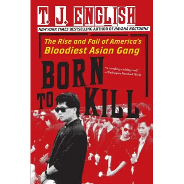 Born to Kill: The Rise and Fall of America's Bloodiest Asian Gang