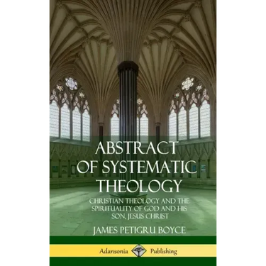 Abstract of Systematic Theology: Christian Theology and the Spirituality of God and His Son, Jesus Christ (Hardcover)