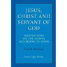 Jesus, Christ and Servant of God: Meditations on the Gospel Accordiong to John