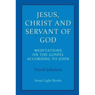Jesus, Christ and Servant of God: Meditations on the Gospel Accordiong to John