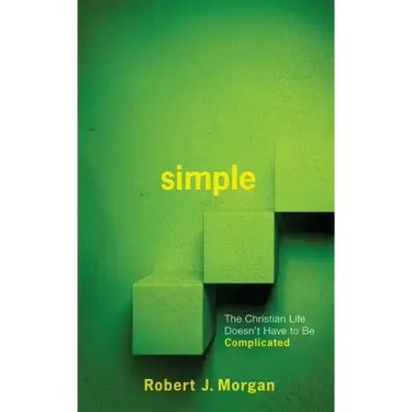 Simple.: The Christian Life Doesn't Have to Be Complicated