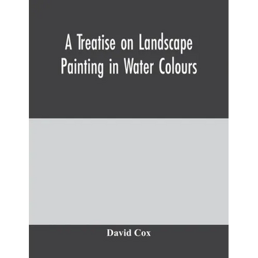 A treatise on landscape painting in water colours