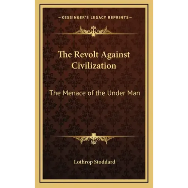 The Revolt Against Civilization: The Menace of the Under Man