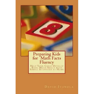 Preparing Kids for Math Facts Fluency: Help Your Child Develop Basic Math Skills with Simple Activities at Home