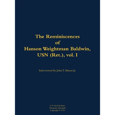 The Reminiscences of Hanson Weightman Baldwin, USN (Ret.), Vol. I: 1903-1991