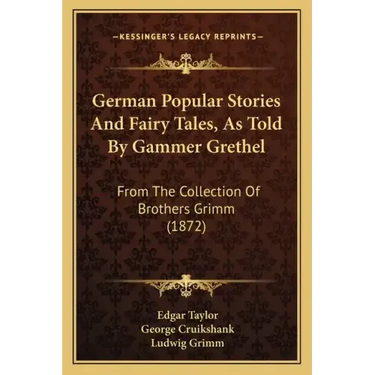 German Popular Stories and Fairy Tales, as Told by Gammer Grethel: From the Collection of Brothers Grimm (1872)