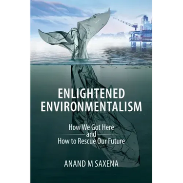 Enlightened Environmentalism: How We Got Here and How to Rescue Our Future