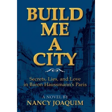 Build Me A City: Secrets, Lies and Love In Baron Haussmann's Paris