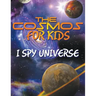 The Cosmos for Kids (I Spy Universe)
