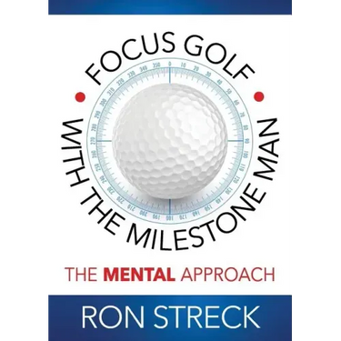 Focus Golf with the Milestone Man: The Mental Approach