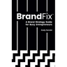 BrandFix: A Brand Strategy Guide for Busy Entrepreneurs