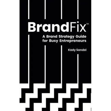 BrandFix: A Brand Strategy Guide for Busy Entrepreneurs