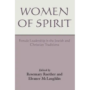 Women of Spirit: Female Leadership in the Jewish and Christian Traditions