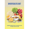 Diverticulitis Diet: Understanding What Is Diverticulitis, Its Risks, And Its Cure: Diverticulitis Diet Plan