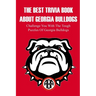 The Best Trivia Book About Georgia Bulldogs Challenge You With The Tough Puzzles Of Georgia Bulldogs: Adult Trivia Books