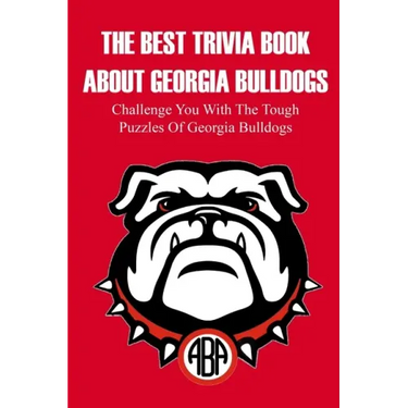 The Best Trivia Book About Georgia Bulldogs Challenge You With The Tough Puzzles Of Georgia Bulldogs: Adult Trivia Books