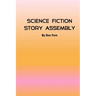 Science Fiction Story Assembly: Science Fiction Story Assembly