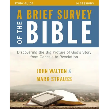 A Brief Survey of the Bible Study Guide: Discovering the Big Picture of God's Story from Genesis to Revelation