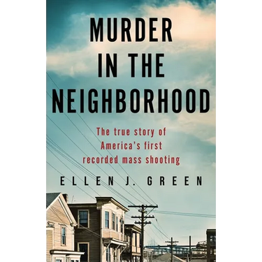 Murder in the Neighborhood: The true story of America's first recorded mass shooting