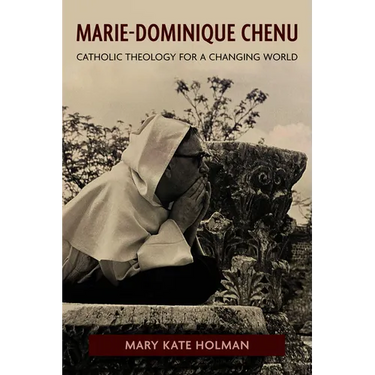 Marie-Dominique Chenu: Catholic Theology for a Changing World