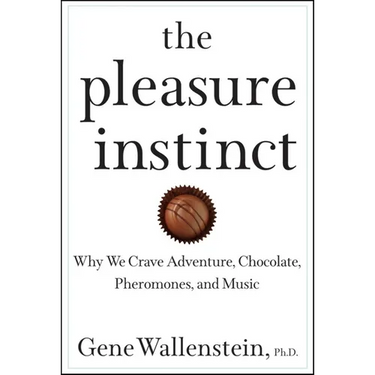 The Pleasure Instinct: Why We Crave Adventure, Chocolate, Pheromones, and Music