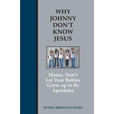 Why Johnny Don't Know Jesus: Mama, Don't Let Your Babies Grow up to be Apostates