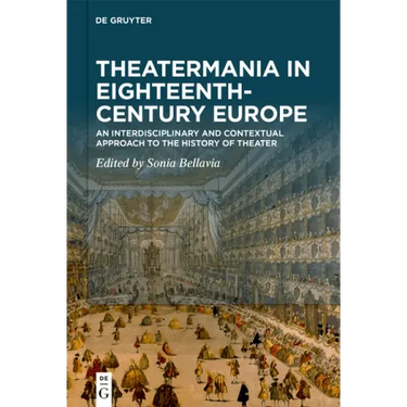 Theatermania in Eighteenth-Century Europe: An Interdisciplinary and Contextual Approach to the History of Theater