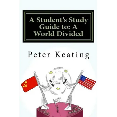 A Student's Study Guide to: A World Divided: The Cold War - Superpower Relations 1944-1991