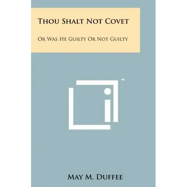 Thou Shalt Not Covet: Or Was He Guilty Or Not Guilty