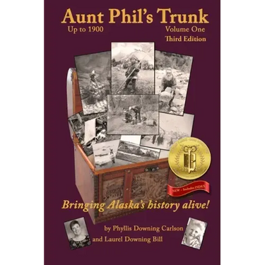 Aunt Phil's Trunk Volume One Third Edition: Bringing Alaska's history alive!