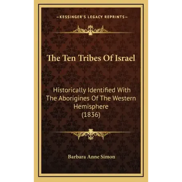 The Ten Tribes Of Israel: Historically Identified With The Aborigines Of The Western Hemisphere (1836)
