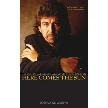 Here Comes the Sun: The Spiritual and Musical Journey of George Harrison