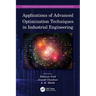Applications of Advanced Optimization Techniques in Industrial Engineering