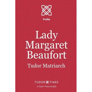 Lady Margaret Beaufort: Tudor Matriarch