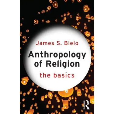 Anthropology of Religion: The Basics