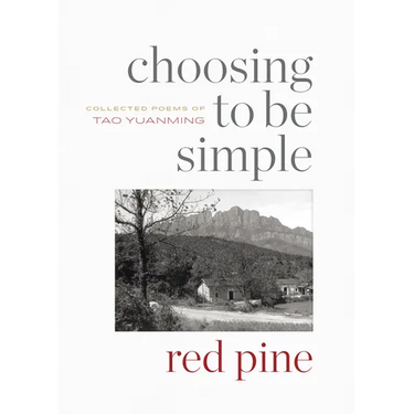 Choosing to Be Simple: Collected Poems of Tao Yuanming