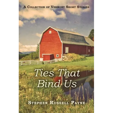 Ties That Bind Us: A Collection of Vermont Short Stories