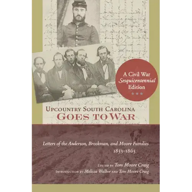 Upcountry South Carolina Goes to War: Letters of the Anderson, Brockman, and Moore Families, 1853-1865