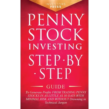 Penny Stock Investing: Step-by-Step Guide to Generate Profits from Trading Penny Stocks in as Little as 30 Days with Minimal Risk and Without