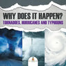Why Does It Happen: Tornadoes, Hurricanes and Typhoons