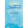 Speak Only Kindnesses: Volume 3: Mastering the New Energy